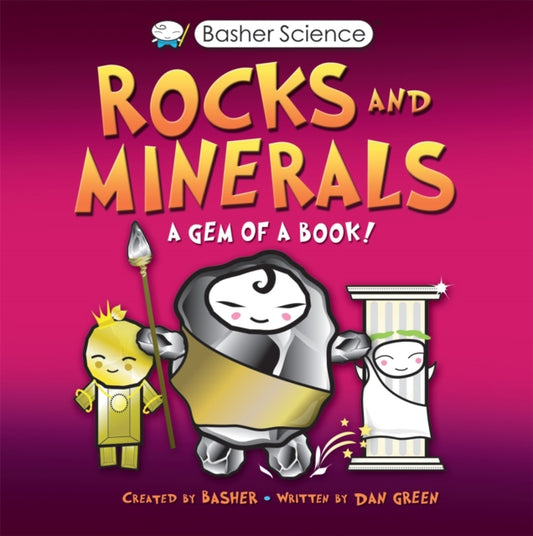 Book cover of: Basher Science: Rocks and Minerals. By: Dan Green