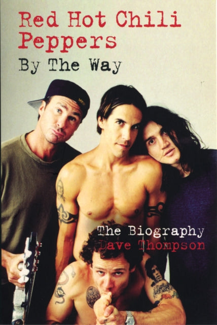 Book cover of: Red Hot Chilli Peppers: By the Way. By: Dave Thompson
