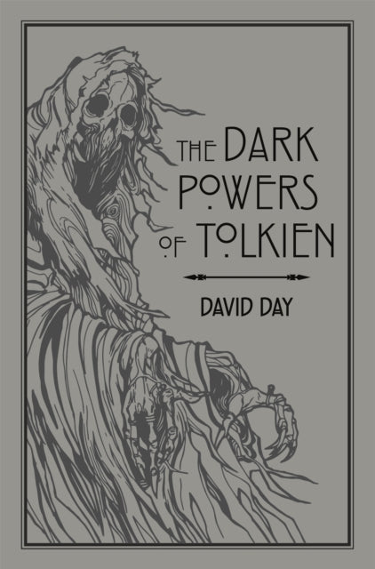 Dark Powers of Tolkien, An illustrated Exploration of Tolkien's Portrayal of Evil, and the Sources that Inspired his Work from Myth, Literature and History 9780753733073 D. Day