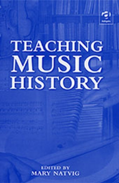 Book cover of: Teaching Music History. By: Mary Natvig