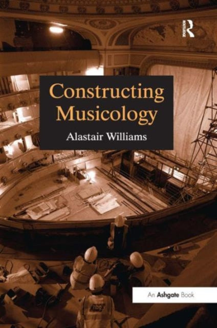 Book cover of: Constructing Musicology. By: Alastair Williams