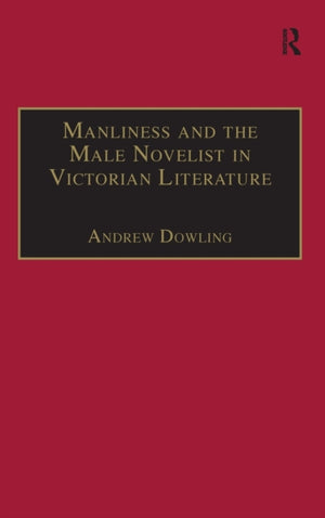 Manliness and the Male Novelist in Victorian Literature