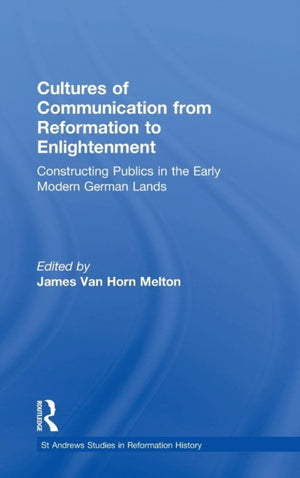 Cultures of Communication from Reformation to Enlightenment