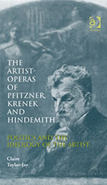Book cover of: Artist-Operas of Pfitzner, Krenek and Hindemith. By: Claire Taylor-Jay