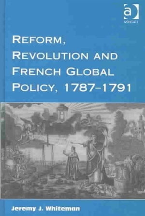 Reform, Revolution and French Global Policy, 1787-1791