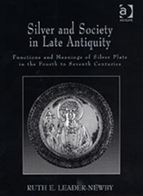 Silver and Society in Late Antiquity