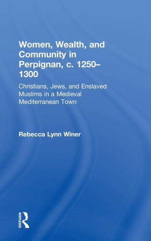 Women, Wealth, and Community in Perpignan, c. 1250–1300