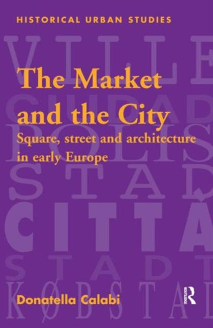 Book cover of: Market and the City. By: Donatella Calabi