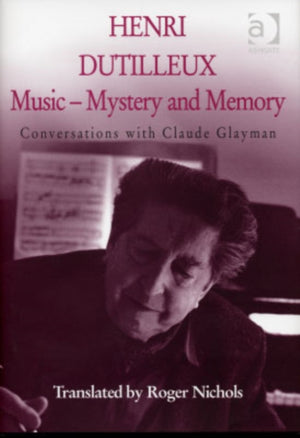 Henri Dutilleux: Music - Mystery and Memory