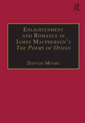 Enlightenment and Romance in James Macpherson’s The Poems of Ossian