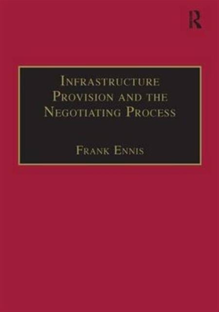 Book cover of: Infrastructure Provision and the Negotiating Process. By: Frank Ennis