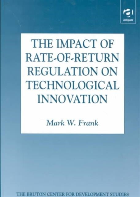 Book cover of: Impact of Rate-of-Return Regulation on Technological Innovation. By: Mark W. Frank