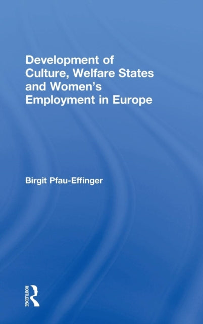 Book cover of: Development of Culture, Welfare States and Women's Employment in Europe. By: Birgit Pfau-Effinger