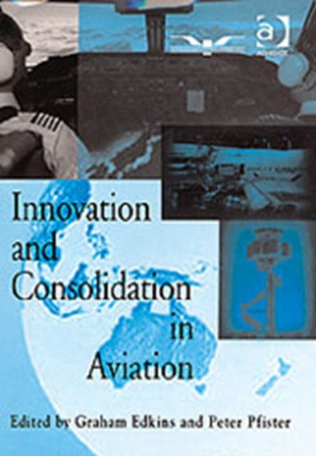 Book cover of: Innovation and Consolidation in Aviation. By: Graham Edkins