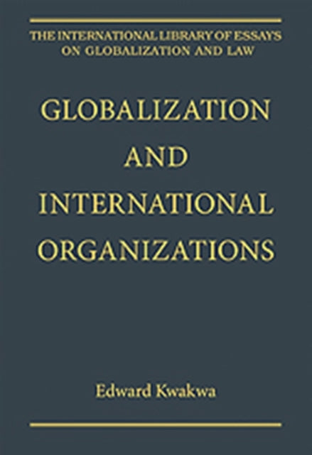 Book cover of: Globalization and International Organizations. By: Edward Kwakwa
