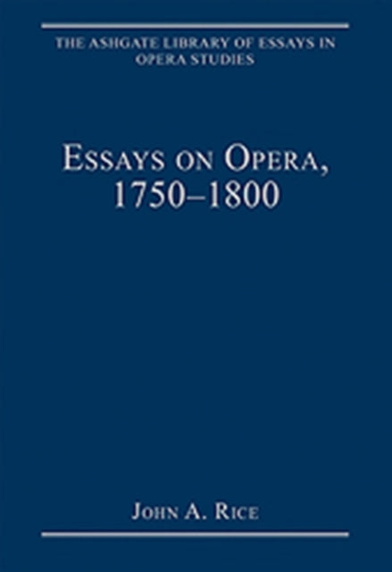 Book cover of: Essays on Opera, 1750-1800. By: John A. Rice