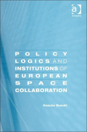 Policy Logics and Institutions of European Space Collaboration