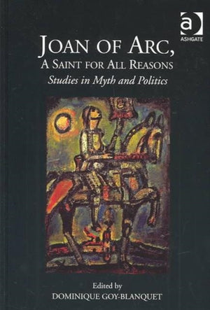 Joan of Arc, A Saint for All Reasons