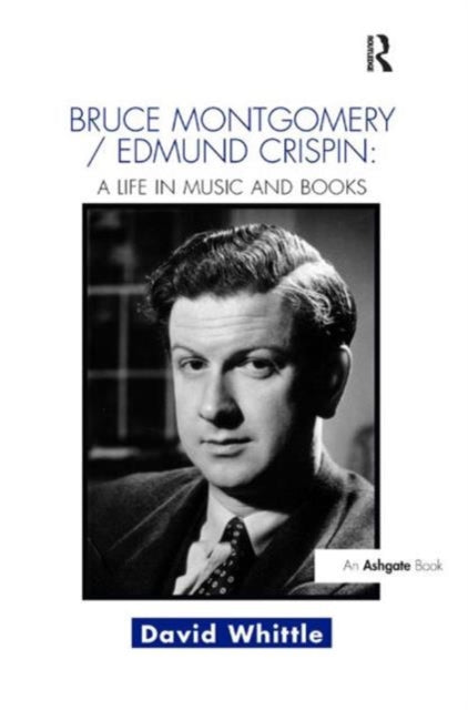 Book cover of: Bruce Montgomery/Edmund Crispin: A Life in Music and Books. By: David Whittle
