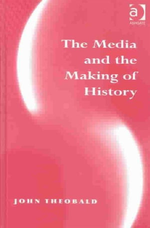 The Media and the Making of History