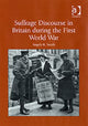 Book cover of: Suffrage Discourse in Britain during the First World War. By: Angela K. Smith