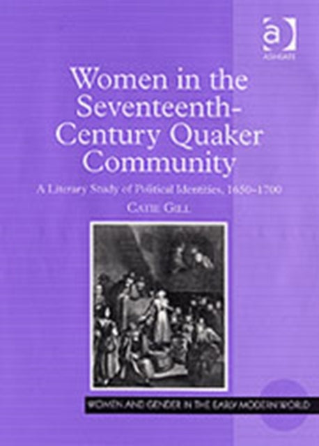 Book cover of: Women in the Seventeenth-Century Quaker Community. By: Catie Gill