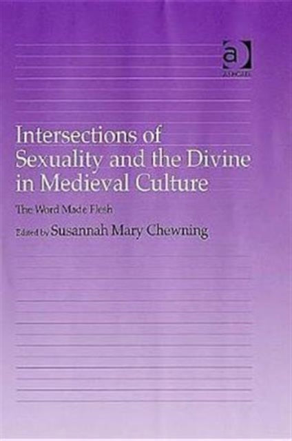 Book cover of: Intersections of Sexuality and the Divine in Medieval Culture. By: Susannah Mary Chewning
