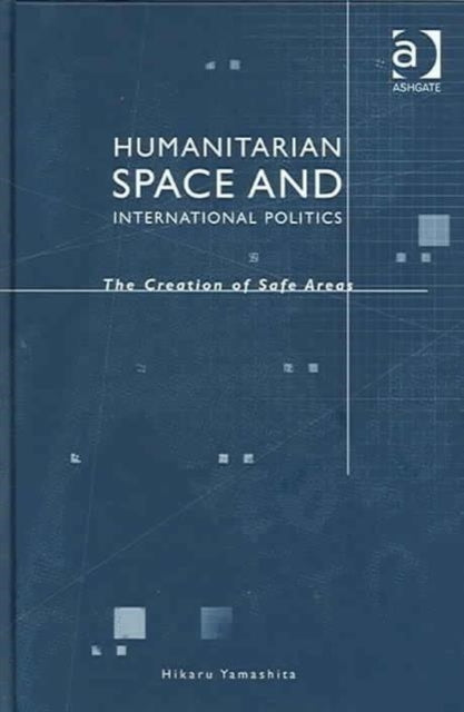 Book cover of: Humanitarian Space and International Politics. By: Hikaru Yamashita