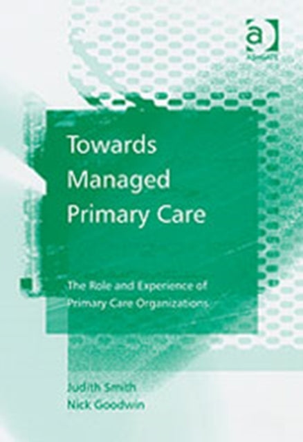 Book cover of: Towards Managed Primary Care. By: Judith Smith