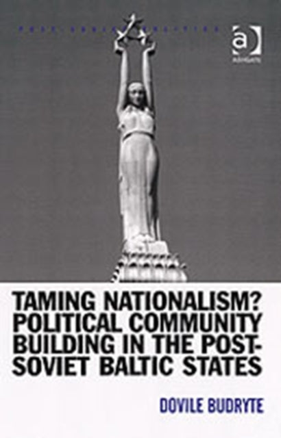 Book cover of: Taming Nationalism? Political Community Building in the Post-Soviet Baltic States. By: Dovile Budryte