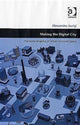 Book cover of: Making the Digital City. By: Alessandro Aurigi