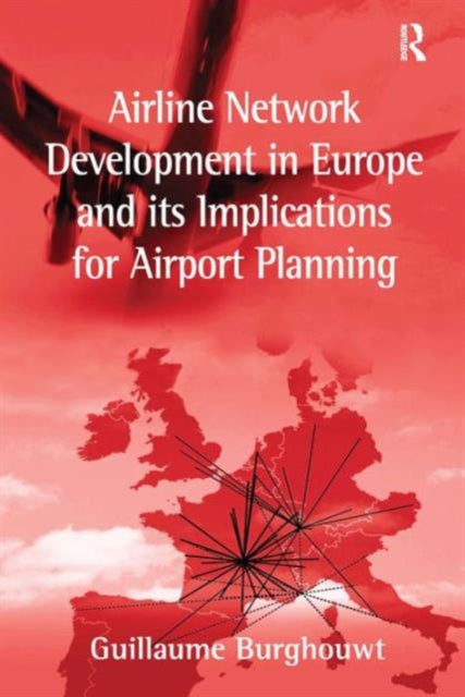 Book cover of: Airline Network Development in Europe and its Implications for Airport Planning. By: Guillaume Burghouwt