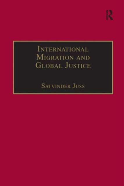 Book cover of: International Migration and Global Justice. By: Satvinder S. Juss