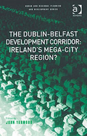 Dublin-Belfast Development Corridor: Ireland’s Mega-City Region?