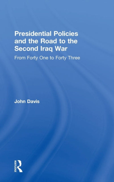 Book cover of: Presidential Policies and the Road to the Second Iraq War. By: John Davis