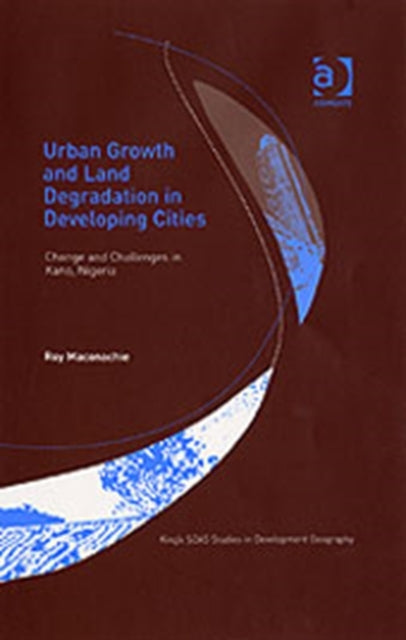 Book cover of: Urban Growth and Land Degradation in Developing Cities. By: Roy Maconachie