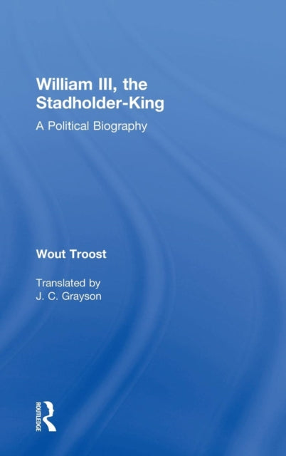 Book cover of: William III, the Stadholder-King. By: Wout Troost