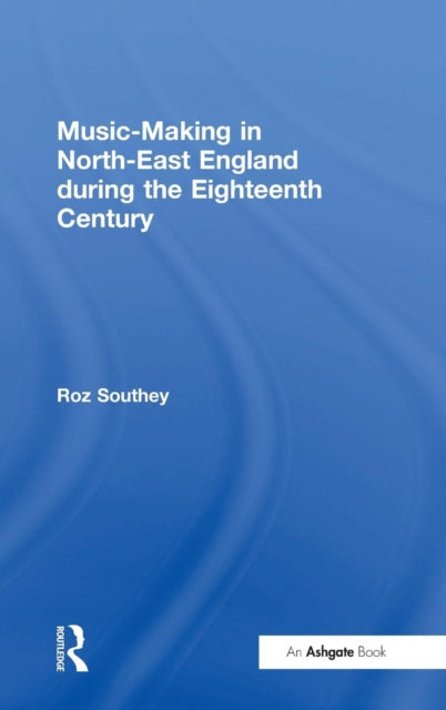 Book cover of: Music-Making in North-East England during the Eighteenth Century. By: Roz Southey