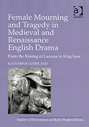 Female Mourning and Tragedy in Medieval and Renaissance English Drama