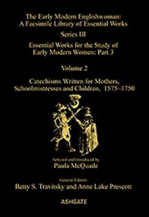 Catechisms Written for Mothers, Schoolmistresses and Children, 1575-1750