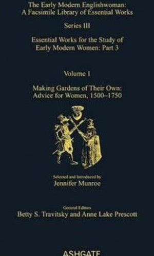 Making Gardens of Their Own: Advice for Women, 1550-1750