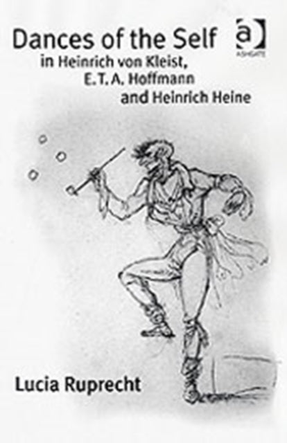 Book cover of: Dances of the Self in Heinrich von Kleist, E.T.A. Hoffmann and Heinrich Heine. By: Lucia Ruprecht