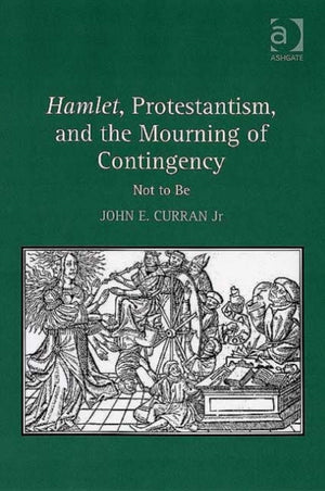 Hamlet, Protestantism, and the Mourning of Contingency