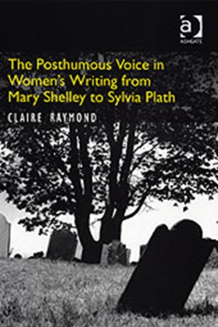 Book cover of: Posthumous Voice in Women's Writing from Mary Shelley to Sylvia Plath