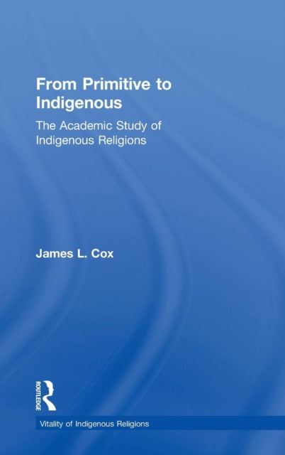 Book cover of: From Primitive to Indigenous. By: Cox, James L.