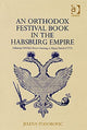 Book cover of: Orthodox Festival Book in the Habsburg Empire. By: Jelena Todorovic