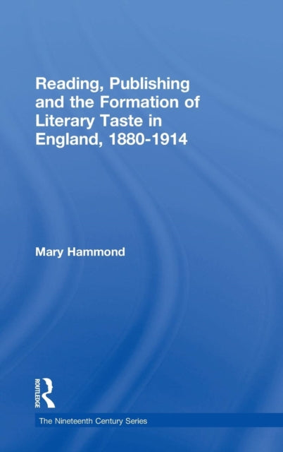 Book cover of: Reading, Publishing and the Formation of Literary Taste in England, 1880-1914. By: Mary Hammond