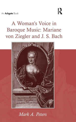 Woman's Voice in Baroque Music: Mariane von Ziegler and J.S. Bach