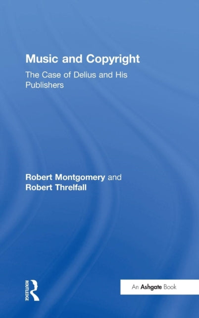 Book cover of: Music and Copyright: The Case of Delius and His Publishers. By: Robert Montgomery