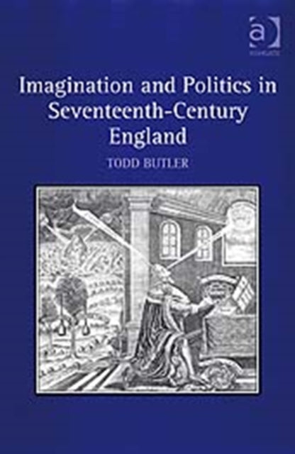 Book cover of: Imagination and Politics in Seventeenth-Century England. By: Todd Wayne Butler
